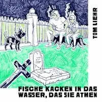 Tom Liehr - Fische kacken in das Wasser, das sie atmen, Häftad. Tillgänglighet: Lägg i varukorg