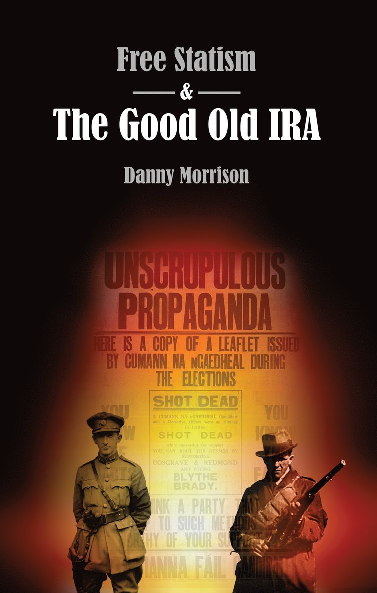 Danny Morrison - Free Statism and the Good Old IRA, Häftad