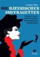 Claudia Teibler - Die Bayerischen Suffragetten, Inbunden
