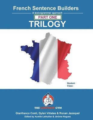 French Sentence Builder Trilogy - Part 1 - the Language Gym - Sentence - French Sentence Builder Trilogy - Part 1 - the Language Gym - Sentence, Häftad