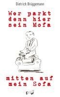 Dietrich Brüggemann - Wer parkt denn hier sein Mofa mitten auf mein Sofa, Inbunden