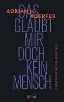Adrian H. Koerfer - Das glaubt mir doch kein Mensch, Inbunden. Tillgänglighet: Lägg i varukorg