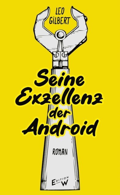 Leo Gilbert, Nathanael Riemer - Seine Exzellenz der Android, E-bok
