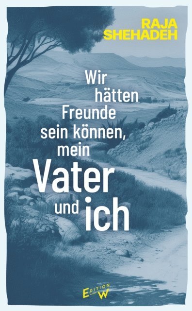 Raja Shehadeh - Wir hätten Freunde sein können, mein Vater und ich, E-bok