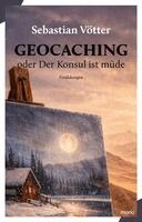 Sebastian Vötter - Geocaching oder Der Konsul ist müde, Häftad