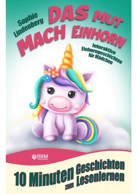 Sophie Lindenberg, RBM Publishing - 10 Minuten Geschichten zum Lesenlernen: Das Mutmach Einhorn, E-bok