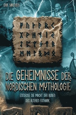 Erik Sørensen - Die Geheimnisse der nordischen Mythologie! Entdecke die Macht der Runen des älteren Futhark: Wie du die Runen nutzen und anwenden kannst! inkl. Runenm, Häftad