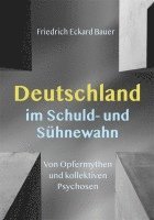 Friedrich Eckhard Bauer - Deutschland im Schuld- und Sühnewahn, Häftad