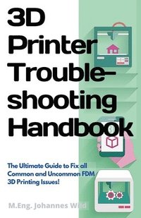 3D Printer Troubleshooting Handbook