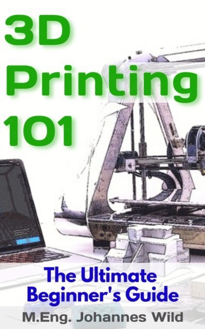 M.Eng. Johannes Wild - 3D Printing 101, E-bok