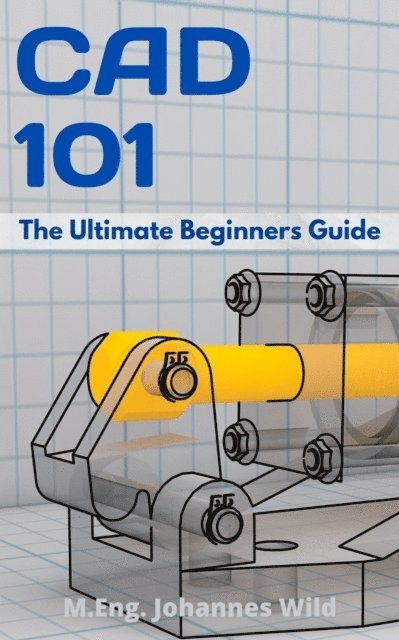 M.Eng. Johannes Wild - CAD 101, E-bok. Tillgänglighet: Lägg i varukorg