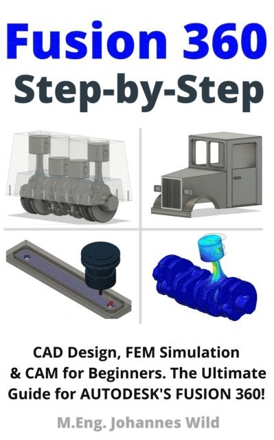 M.Eng. Johannes Wild - Fusion 360 | Step by Step, E-bok
