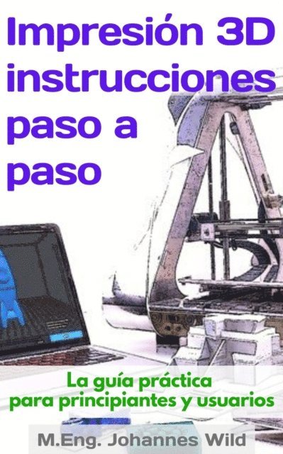 M.Eng. Johannes Wild - Impresión 3D | instrucciones paso a paso, E-bok. Tillgänglighet: Lägg i varukorg