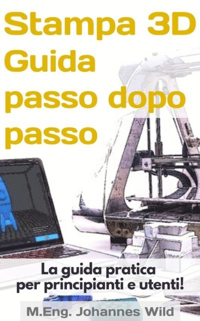 M.Eng. Johannes Wild - Stampa 3D | Guida passo dopo passo, E-bok. Tillgänglighet: Lägg i varukorg