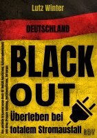 Lutz Winter - Deutschland BLACKOUT - Überleben bei totalem Stromausfall: Das perfekte Krisenvorsorge Buch für Notfall Ausrüstung, Katastrophenschutz und Krieg (Prepper Nahrung, Notfallausrüstung, Vorsorge), Häftad