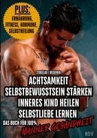 Max Streelau, Raphael Wegener - Achtsamkeit - Selbstbewusstsein stärken - Inneres Kind heilen - Selbstliebe lernen - PLUS: Ernährung, Fitness, Hormone, Selbstheilung, Häftad