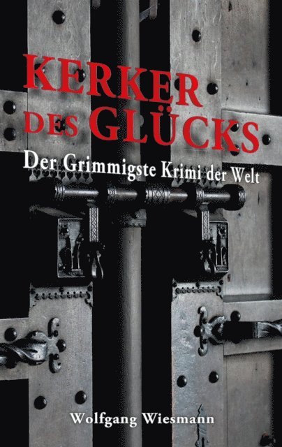 Wolfgang Wiesmann - Kerker des Glücks, E-bok