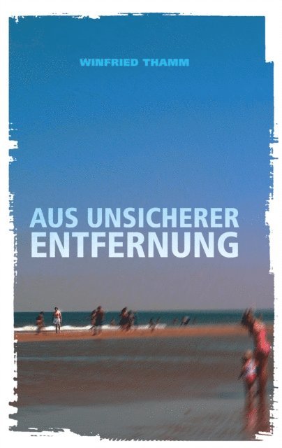 Winfried Thamm - Aus unsicherer Entfernung, E-bok