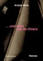 Kristin Wolz - ... und dann war da Chiara, Häftad. Tillgänglighet: Lägg i varukorg
