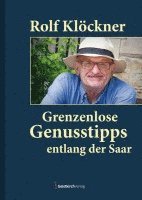 Rolf Klöckner - Grenzenlose Genusstipps entlang der Saar, Inbunden