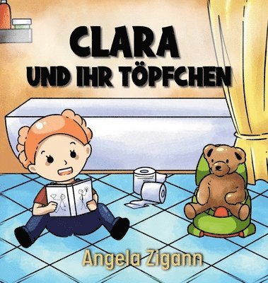 Angela Zigann - Clara und ihr Töpfchen: Liebevolles Kinderbuch von der Windel zum Töpfchen, Inbunden. Tillgänglighet: Lägg i varukorg