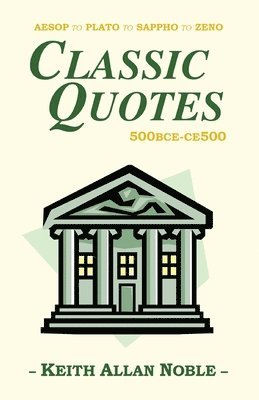 KEITH ALLAN NOBLE - Classic Quotes 500bce-ce500, Häftad. Tillgänglighet: Lägg i varukorg