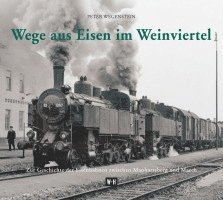 Peter Wegenstein - Wege aus Eisen im Weinviertel, Inbunden