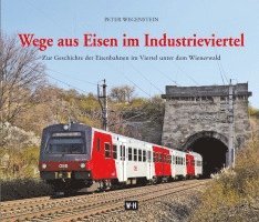 Peter Wegenstein - Wege aus Eisen im Industrieviertel, Inbunden