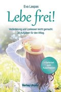 Lebe frei! Ver�nderung und Loslassen leicht gemacht.: 38 Aufgaben f�r den Alltag.