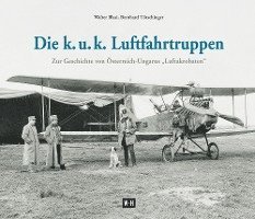 Walter Blasi, Bernhard Tötschinger - Die k. u. k. Luftfahrtruppen, Inbunden