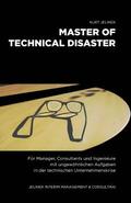 Master of technical Disaster: Fr Manager, Consultants und Ingenieure mit ungewhnlichen Aufgaben in der technischen Unternehmenskrise