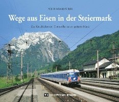 Peter Wegenstein - Wege aus Eisen in der Steiermark, Inbunden