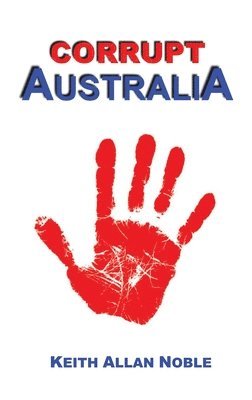 Keith Allan Noble - Corrupt Australia, Häftad. Tillgänglighet: Lägg i varukorg