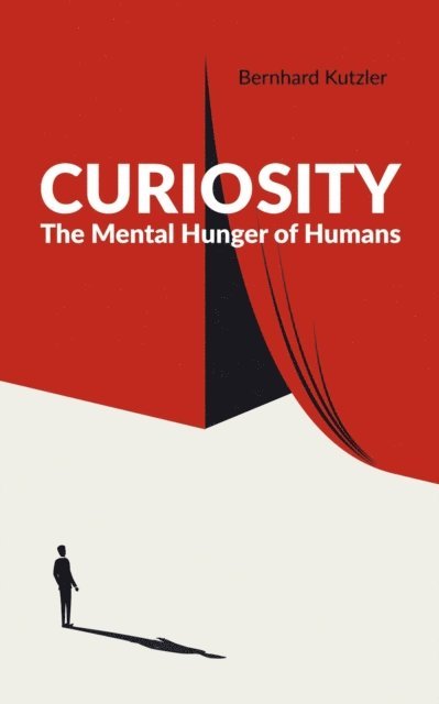 Bernhard Kutzler - Curiosity : The Mental Hunger of Humans, E-bok