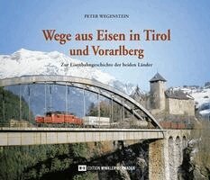 Peter Wegenstein - Wege aus Eisen in Tirol und Vorarlberg, Inbunden