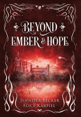 Jennifer Becker, Alice Karpiel - Beyond Ember And Hope, Inbunden