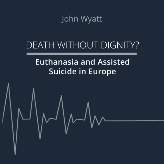 John Wyatt - Death Without Dignity?, E-bok