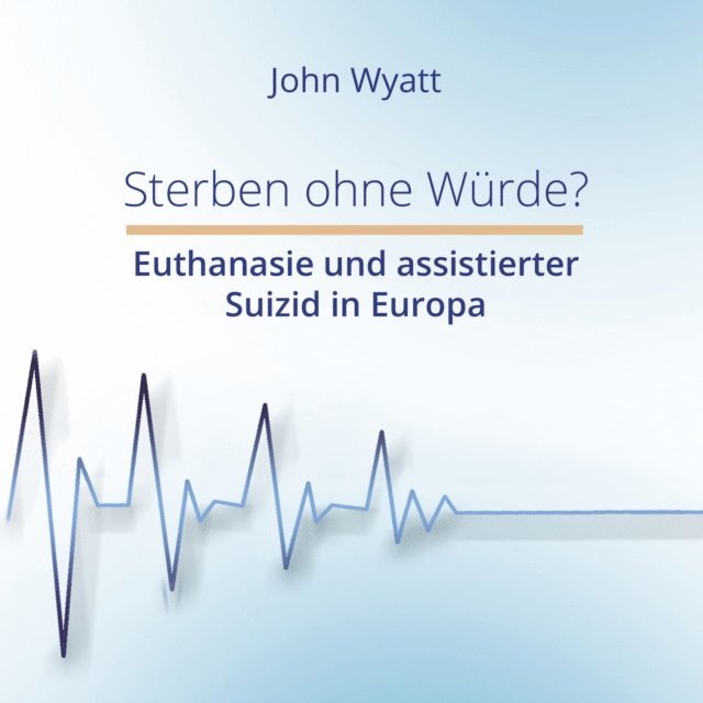 John Wyatt - Sterben ohne Wurde?, E-bok