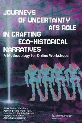 Eveline Wandl-Vogt, Max Haarich - Germany, Danielle Sanches - Brazil - Journey's of Uncertainty. AI's role in crafting ecohistorical narratives, Inbunden. Tillgänglighet: Lägg i varukorg