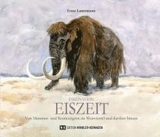 Ernst Lauermann - Faszination EISZEIT, Inbunden