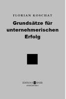 Florian Koschat - Grundsätze für unternehmerischen Erfolg, Häftad