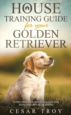 Cesar Troy - House Training Guide for Your Golder Retriever, Häftad. Tillgänglighet: Lägg i varukorg