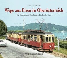 Peter Wegenstein - Wege aus Eisen in Oberösterreich, Inbunden