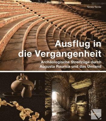 Tamara Tannler - Ausflug in Die Vergangenheit: Archaologische Streifzuge in Augusta Raurica, Häftad