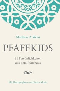 Pfaffkids: 21 Persnlichkeiten aus dem Pfarrhaus