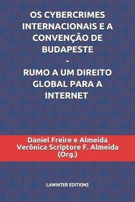 Verônica Scriptore F. Almeida, Daniel Freire E. Almeida - OS Cybercrimes Internacionais E a Convenção de Budapeste - Rumo a Um Direito Global Para a Internet, Häftad