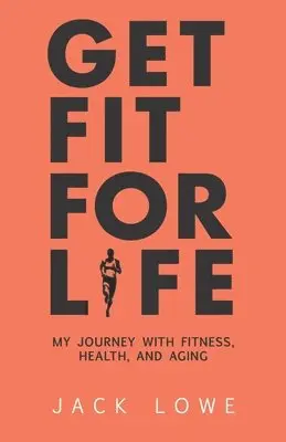 Jack Lowe - Get Fit For Life: My Journey With Fitness, Health, and Aging, Häftad. Tillgänglighet: Lägg i varukorg