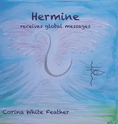 Hermine - receives global messages: A beautiful book guiding into the New!