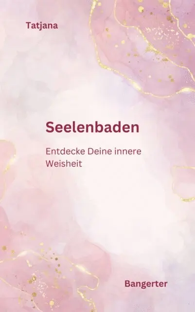 Tatjana Bangerter - Seelenbaden - Kommuniziere mit Deiner Seele und lerne das Inspirative Schreiben., E-bok. Tillgänglighet: Lägg i varukorg