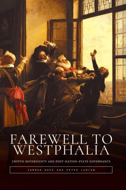Peter Ludlow, Jarrad Hope - Farewell to Westphalia: Crypto Sovereignty and Post-Nation-State Governance, E-bok